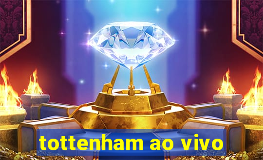 tottenham ao vivo